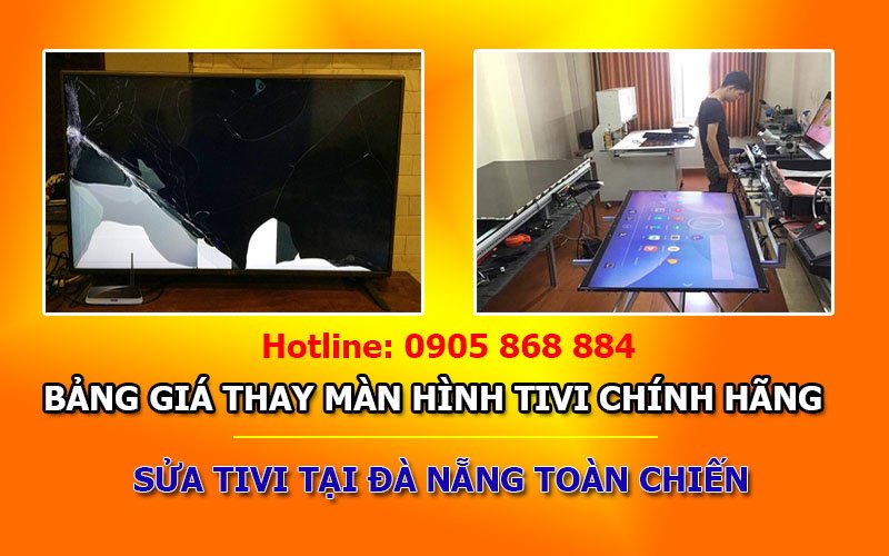 Bảng giá thay màn hình tivi Đà Nẵng | Sửa TiVi tại nhà đà nẵng